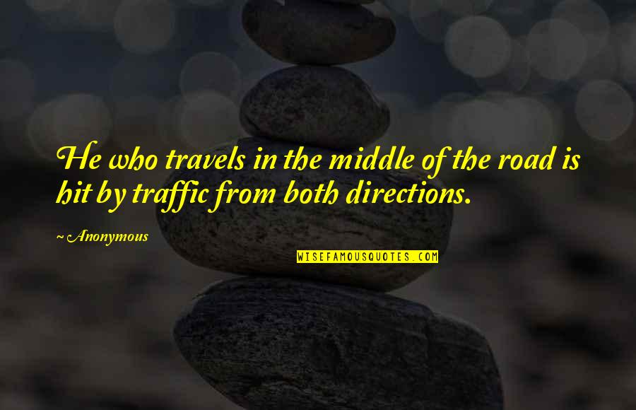 In The Middle Of The Road Quotes By Anonymous: He who travels in the middle of the