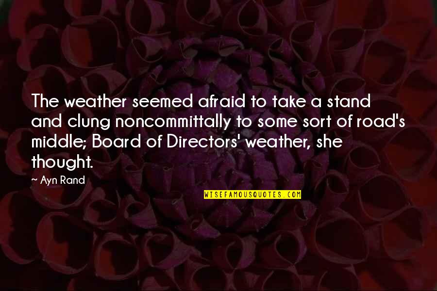 In The Middle Of The Road Quotes By Ayn Rand: The weather seemed afraid to take a stand