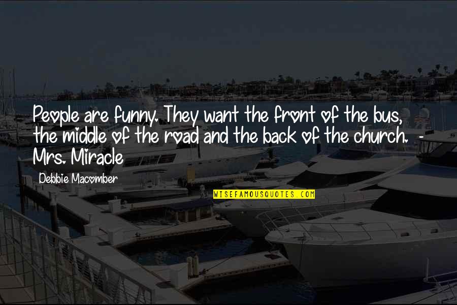 In The Middle Of The Road Quotes By Debbie Macomber: People are funny. They want the front of
