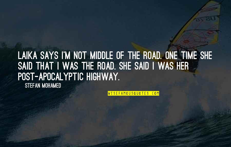 In The Middle Of The Road Quotes By Stefan Mohamed: Laika says I'm not middle of the road.