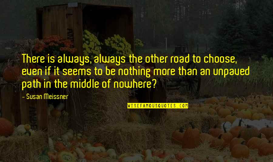 In The Middle Of The Road Quotes By Susan Meissner: There is always, always the other road to