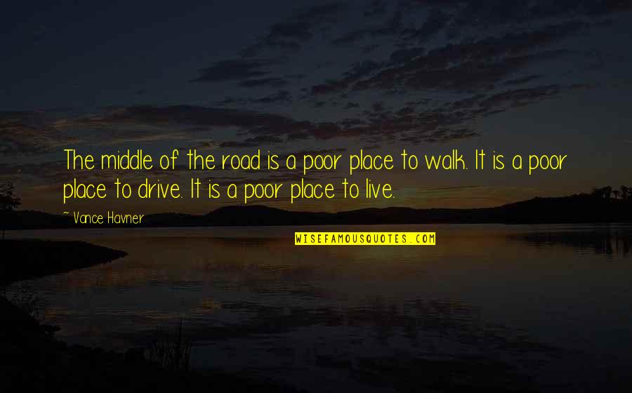 In The Middle Of The Road Quotes By Vance Havner: The middle of the road is a poor