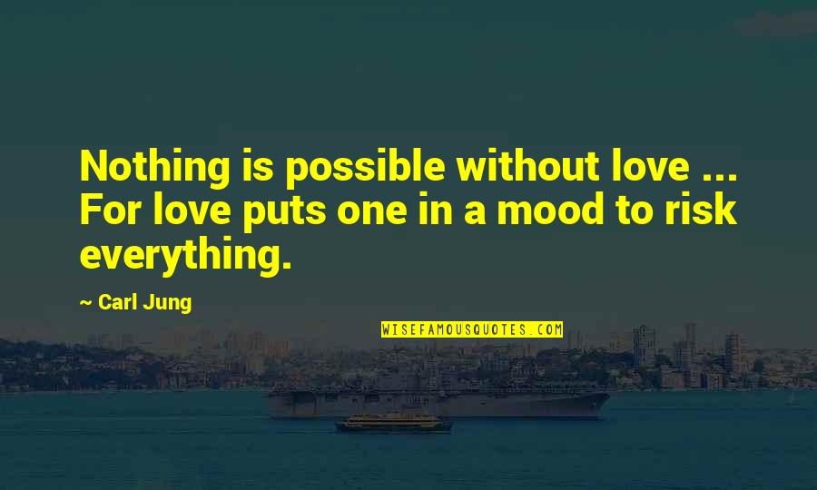 In The Mood For Love Quotes By Carl Jung: Nothing is possible without love ... For love