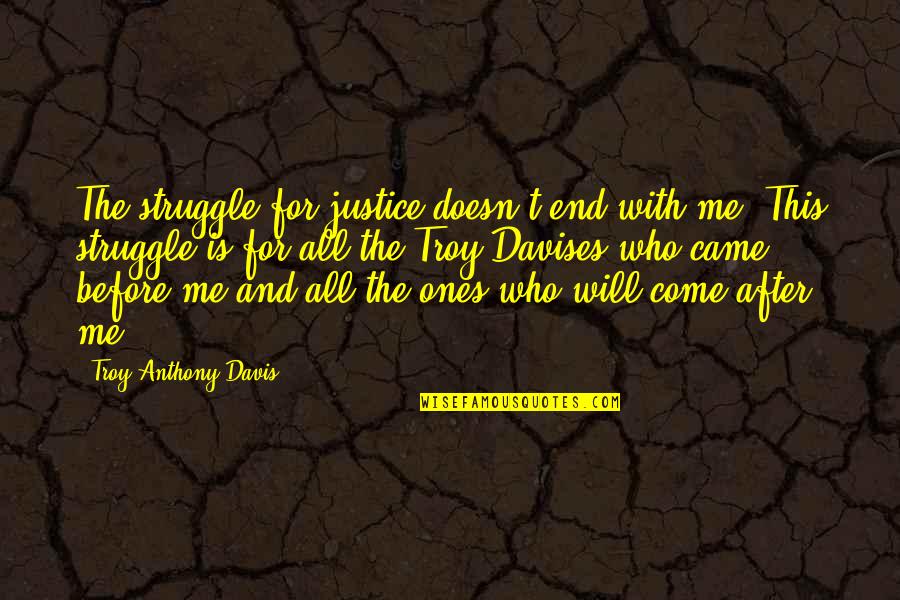 In The Name Of God Go Quote Quotes By Troy Anthony Davis: The struggle for justice doesn't end with me.