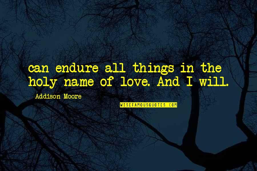 In The Name Of Love Quotes By Addison Moore: can endure all things in the holy name