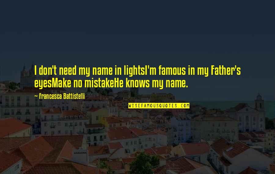 In The Name Of Our Father Quotes By Francesca Battistelli: I don't need my name in lightsI'm famous