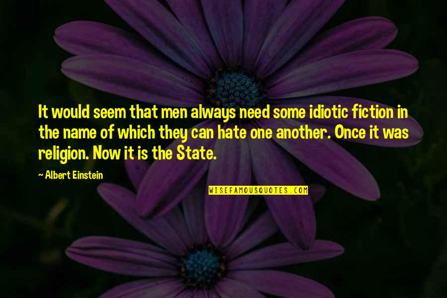 In The Name Of Religion Quotes By Albert Einstein: It would seem that men always need some