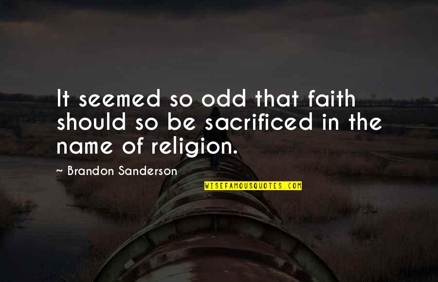 In The Name Of Religion Quotes By Brandon Sanderson: It seemed so odd that faith should so