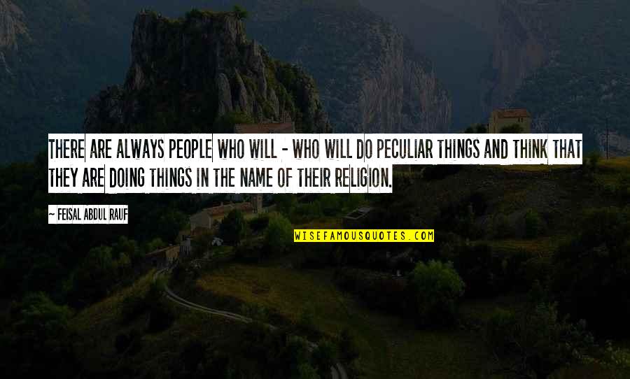 In The Name Of Religion Quotes By Feisal Abdul Rauf: There are always people who will - who