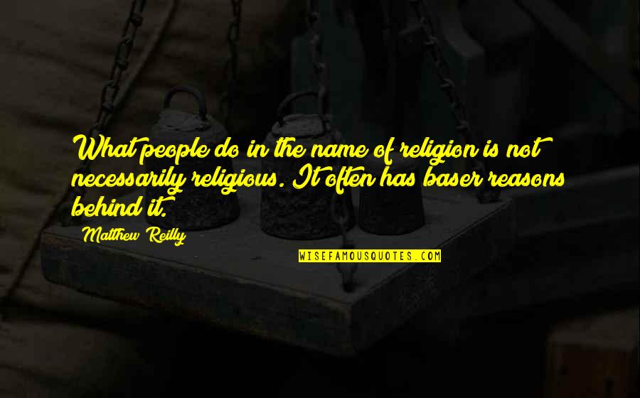 In The Name Of Religion Quotes By Matthew Reilly: What people do in the name of religion