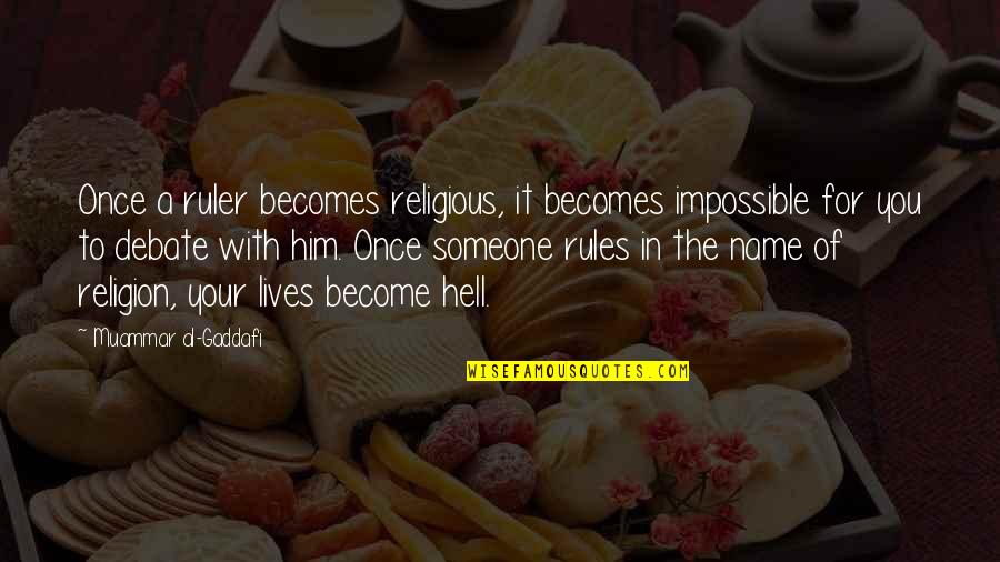 In The Name Of Religion Quotes By Muammar Al-Gaddafi: Once a ruler becomes religious, it becomes impossible