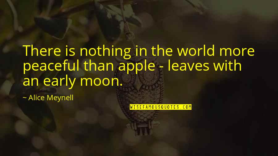 In The Nature Quotes By Alice Meynell: There is nothing in the world more peaceful