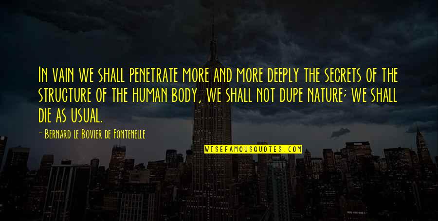 In The Nature Quotes By Bernard Le Bovier De Fontenelle: In vain we shall penetrate more and more