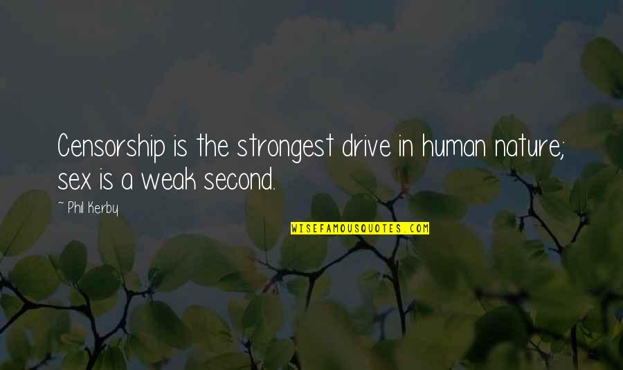 In The Nature Quotes By Phil Kerby: Censorship is the strongest drive in human nature;