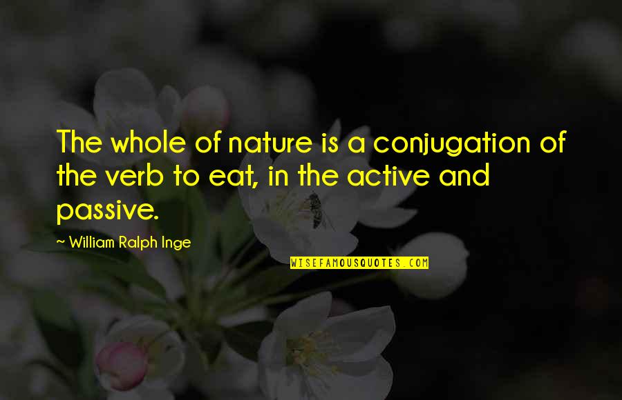 In The Nature Quotes By William Ralph Inge: The whole of nature is a conjugation of In The Nature Quotes By William Ralph Inge: The whole of nature is a conjugation of