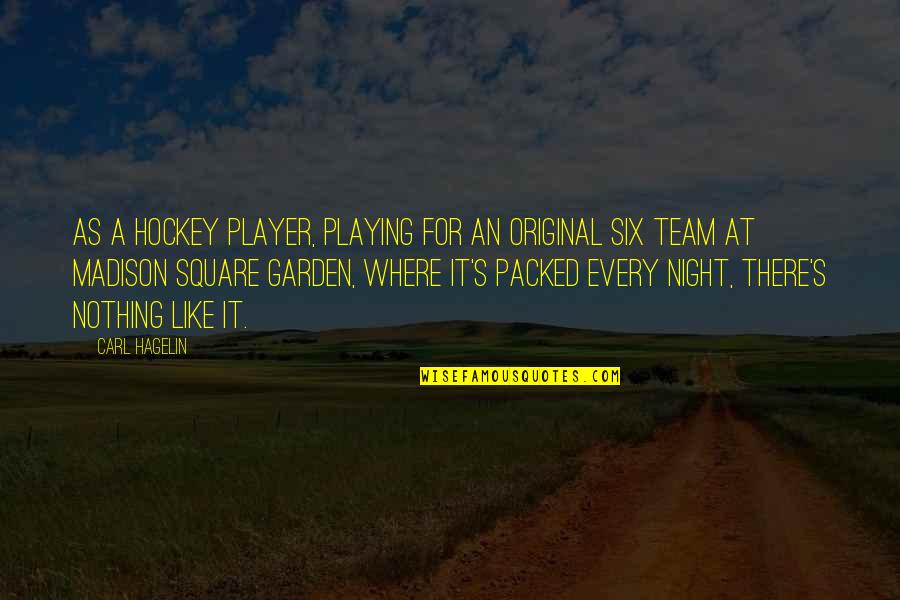 In The Night Garden Quotes By Carl Hagelin: As a hockey player, playing for an Original