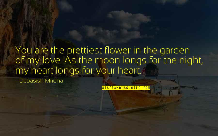 In The Night Garden Quotes By Debasish Mridha: You are the prettiest flower in the garden