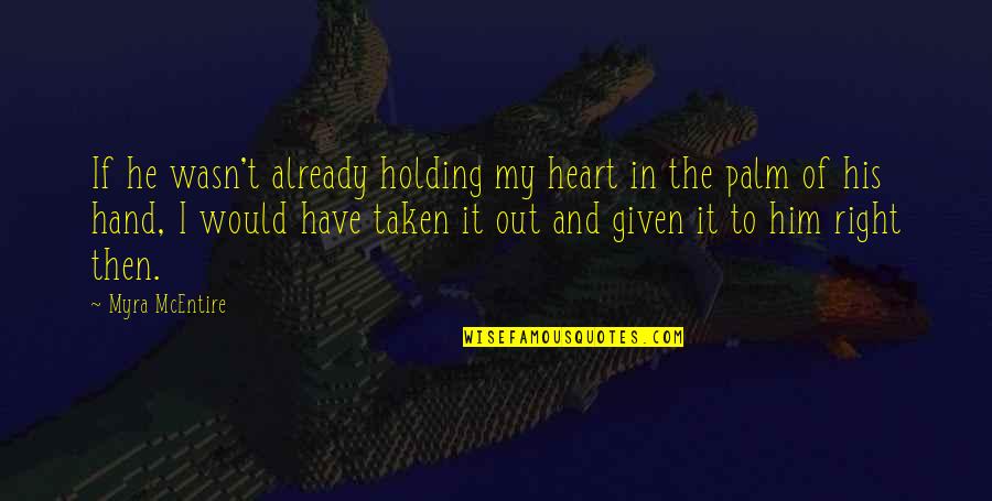 In The Palm Of My Hand Quotes By Myra McEntire: If he wasn't already holding my heart in