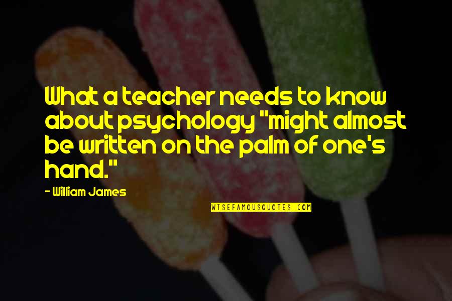 In The Palm Of My Hand Quotes By William James: What a teacher needs to know about psychology