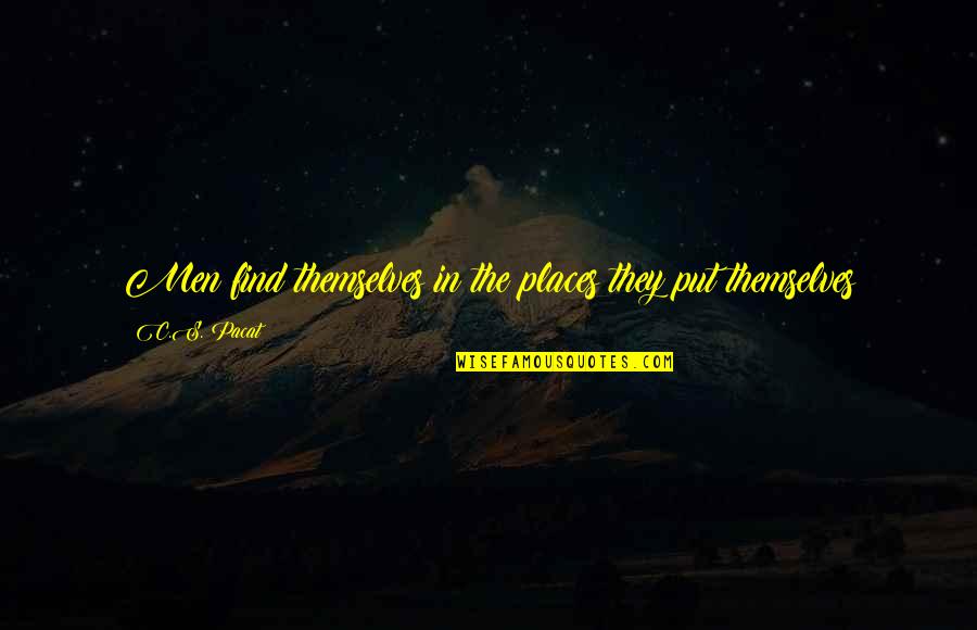 In The Places Quotes By C.S. Pacat: Men find themselves in the places they put