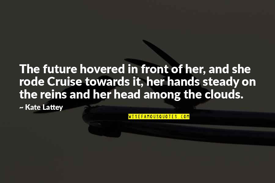 In The Realms Of The Unreal Quotes By Kate Lattey: The future hovered in front of her, and In The Realms Of The Unreal Quotes By Kate Lattey: The future hovered in front of her, and