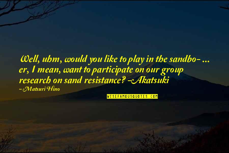 In The Sand Quotes By Matsuri Hino: Well, uhm, would you like to play in In The Sand Quotes By Matsuri Hino: Well, uhm, would you like to play in