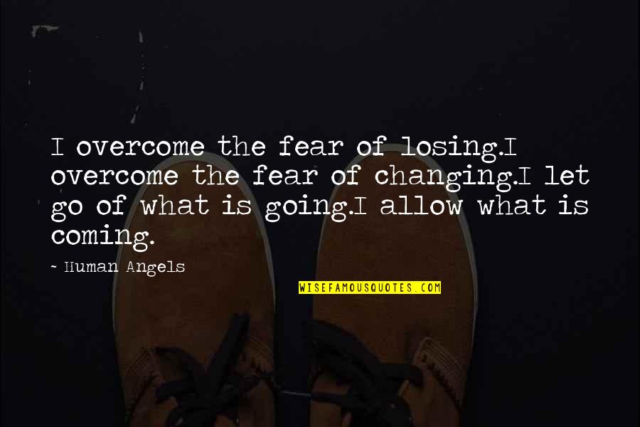 In The Seven Woods Quotes By Human Angels: I overcome the fear of losing.I overcome the In The Seven Woods Quotes By Human Angels: I overcome the fear of losing.I overcome the