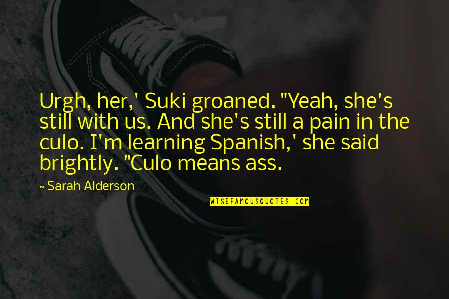 In The Seven Woods Quotes By Sarah Alderson: Urgh, her,' Suki groaned. "Yeah, she's still with In The Seven Woods Quotes By Sarah Alderson: Urgh, her,' Suki groaned. "Yeah, she's still with