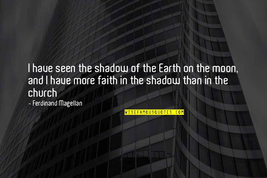 In The Shadow Of The Moon Quotes By Ferdinand Magellan: I have seen the shadow of the Earth