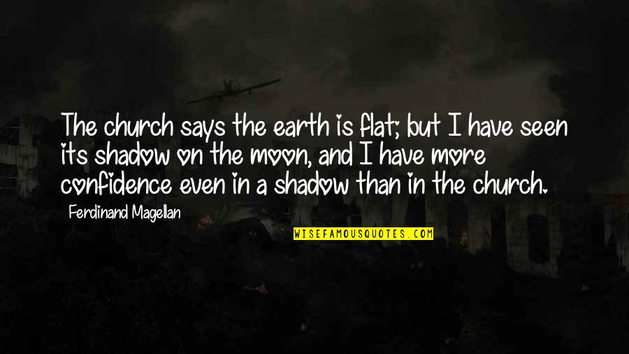 In The Shadow Of The Moon Quotes By Ferdinand Magellan: The church says the earth is flat; but