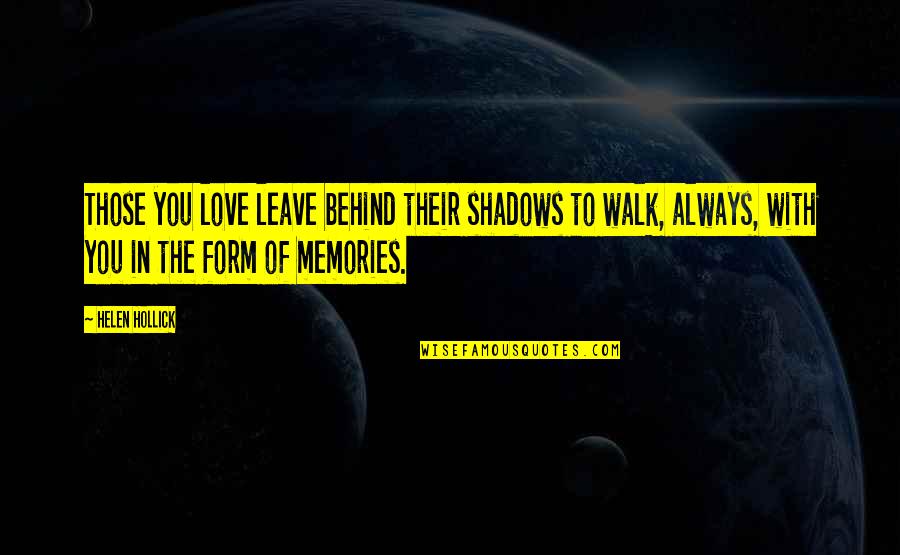 In The Shadows Quotes By Helen Hollick: Those you love leave behind their shadows to In The Shadows Quotes By Helen Hollick: Those you love leave behind their shadows to