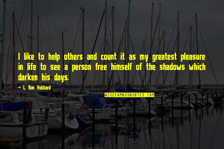 In The Shadows Quotes By L. Ron Hubbard: I like to help others and count it In The Shadows Quotes By L. Ron Hubbard: I like to help others and count it