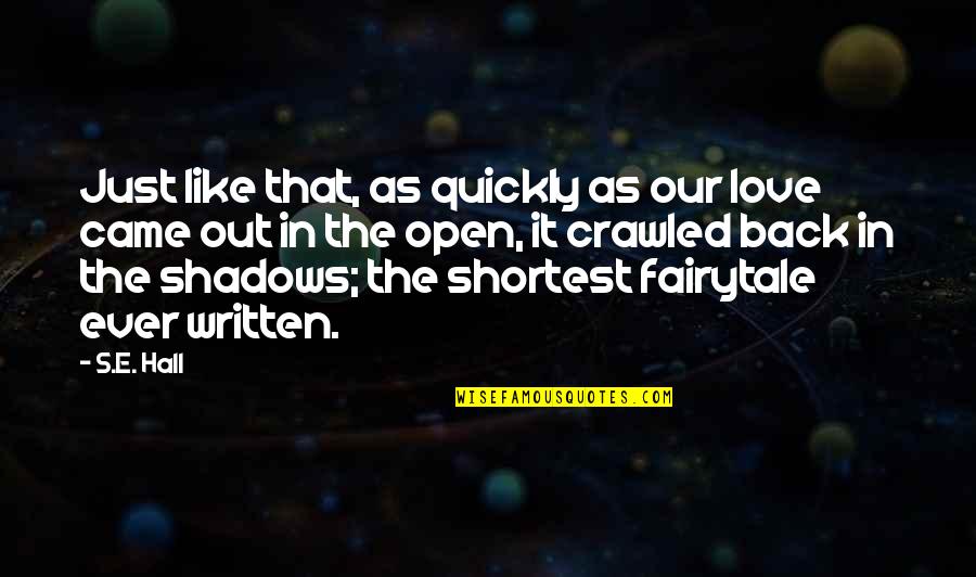 In The Shadows Quotes By S.E. Hall: Just like that, as quickly as our love In The Shadows Quotes By S.E. Hall: Just like that, as quickly as our love