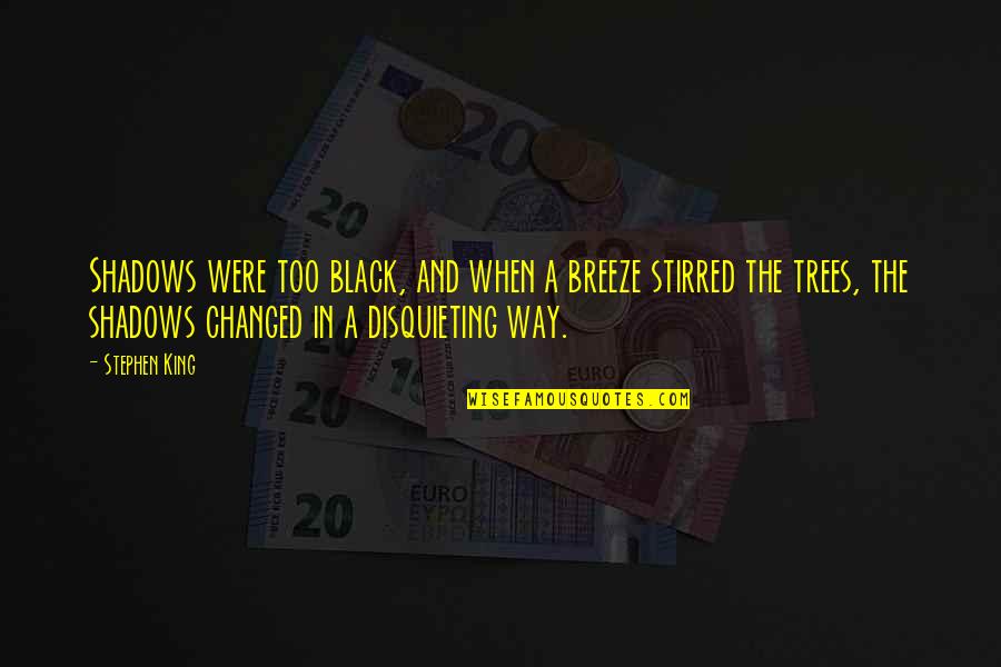 In The Shadows Quotes By Stephen King: Shadows were too black, and when a breeze In The Shadows Quotes By Stephen King: Shadows were too black, and when a breeze