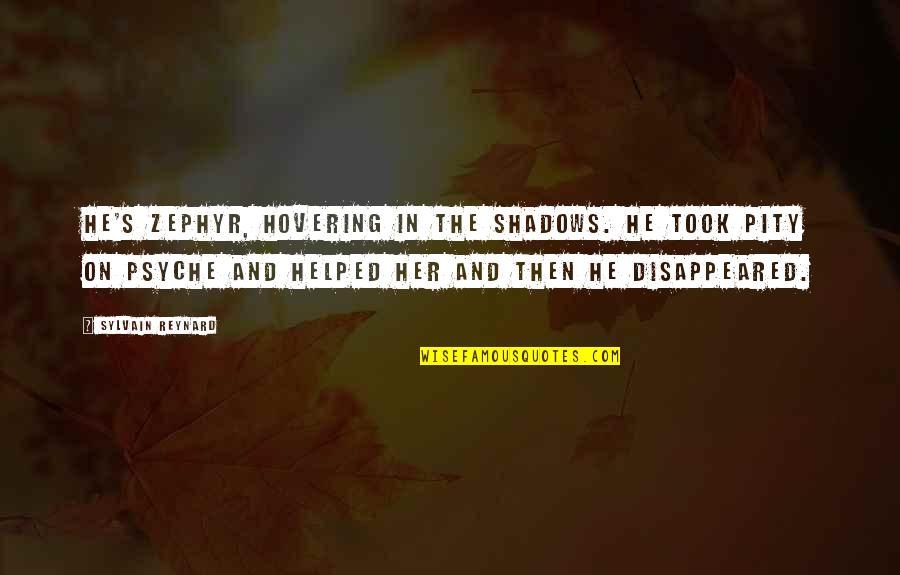 In The Shadows Quotes By Sylvain Reynard: He's Zephyr, hovering in the shadows. He took In The Shadows Quotes By Sylvain Reynard: He's Zephyr, hovering in the shadows. He took
