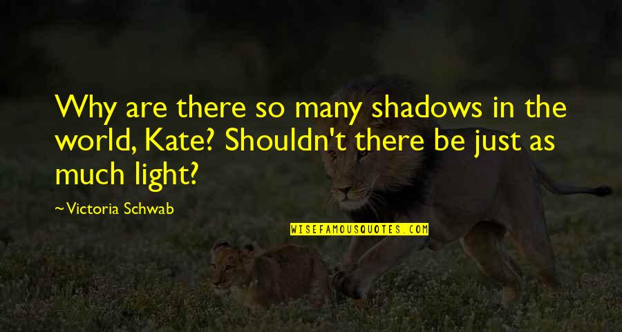 In The Shadows Quotes By Victoria Schwab: Why are there so many shadows in the In The Shadows Quotes By Victoria Schwab: Why are there so many shadows in the