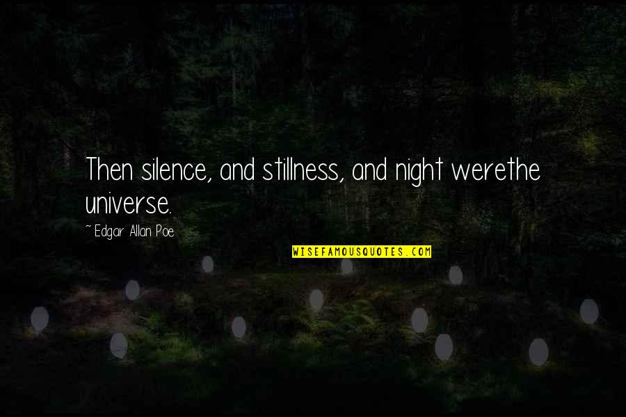 In The Silence Of The Night Quotes By Edgar Allan Poe: Then silence, and stillness, and night werethe universe.