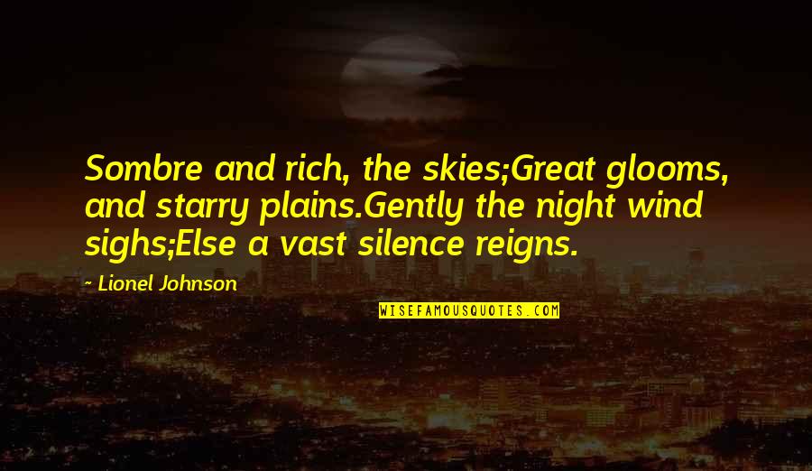 In The Silence Of The Night Quotes By Lionel Johnson: Sombre and rich, the skies;Great glooms, and starry