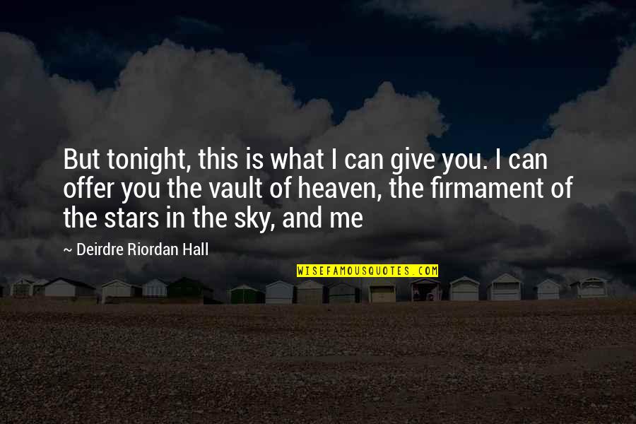 In The Sky Quotes By Deirdre Riordan Hall: But tonight, this is what I can give