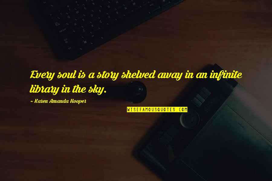 In The Sky Quotes By Karen Amanda Hooper: Every soul is a story shelved away in