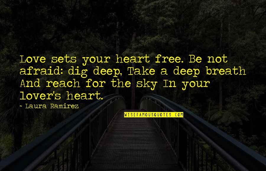 In The Sky Quotes By Laura Ramirez: Love sets your heart free. Be not afraid: