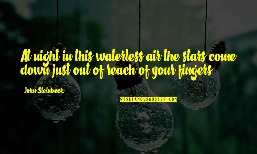 In The Stars Quotes By John Steinbeck: At night in this waterless air the stars In The Stars Quotes By John Steinbeck: At night in this waterless air the stars