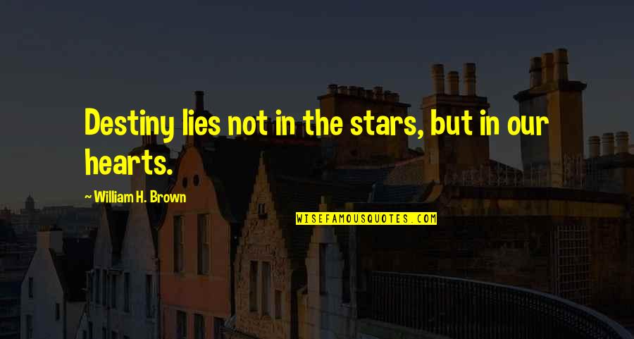 In The Stars Quotes By William H. Brown: Destiny lies not in the stars, but in In The Stars Quotes By William H. Brown: Destiny lies not in the stars, but in
