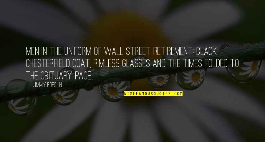 In The Street Quotes By Jimmy Breslin: Men in the uniform of Wall Street retirement: In The Street Quotes By Jimmy Breslin: Men in the uniform of Wall Street retirement: