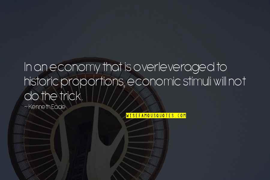 In The Street Quotes By Kenneth Eade: In an economy that is overleveraged to historic In The Street Quotes By Kenneth Eade: In an economy that is overleveraged to historic