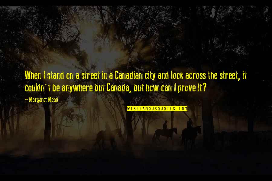 In The Street Quotes By Margaret Mead: When I stand on a street in a In The Street Quotes By Margaret Mead: When I stand on a street in a