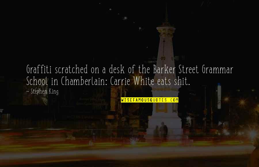 In The Street Quotes By Stephen King: Graffiti scratched on a desk of the Barker In The Street Quotes By Stephen King: Graffiti scratched on a desk of the Barker