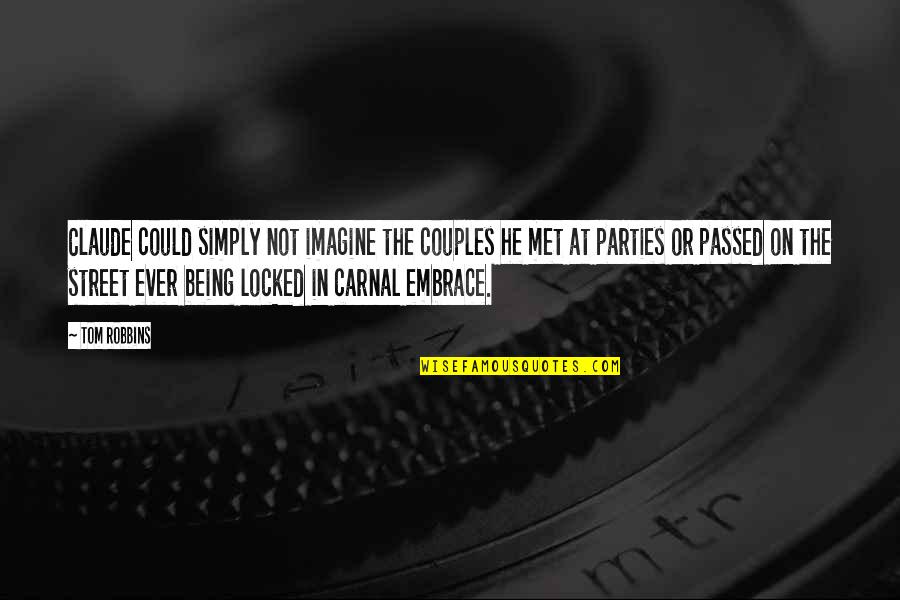 In The Street Quotes By Tom Robbins: Claude could simply not imagine the couples he In The Street Quotes By Tom Robbins: Claude could simply not imagine the couples he