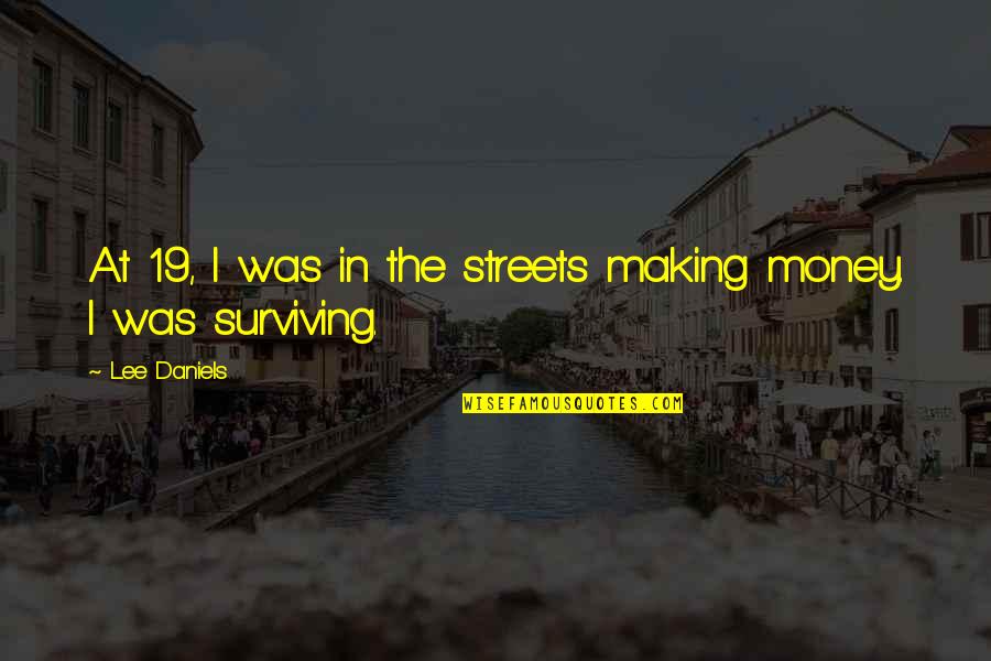 In The Streets Quotes By Lee Daniels: At 19, I was in the streets making