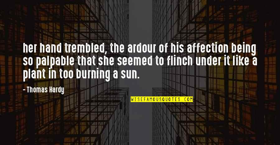In The Sun Quotes By Thomas Hardy: her hand trembled, the ardour of his affection